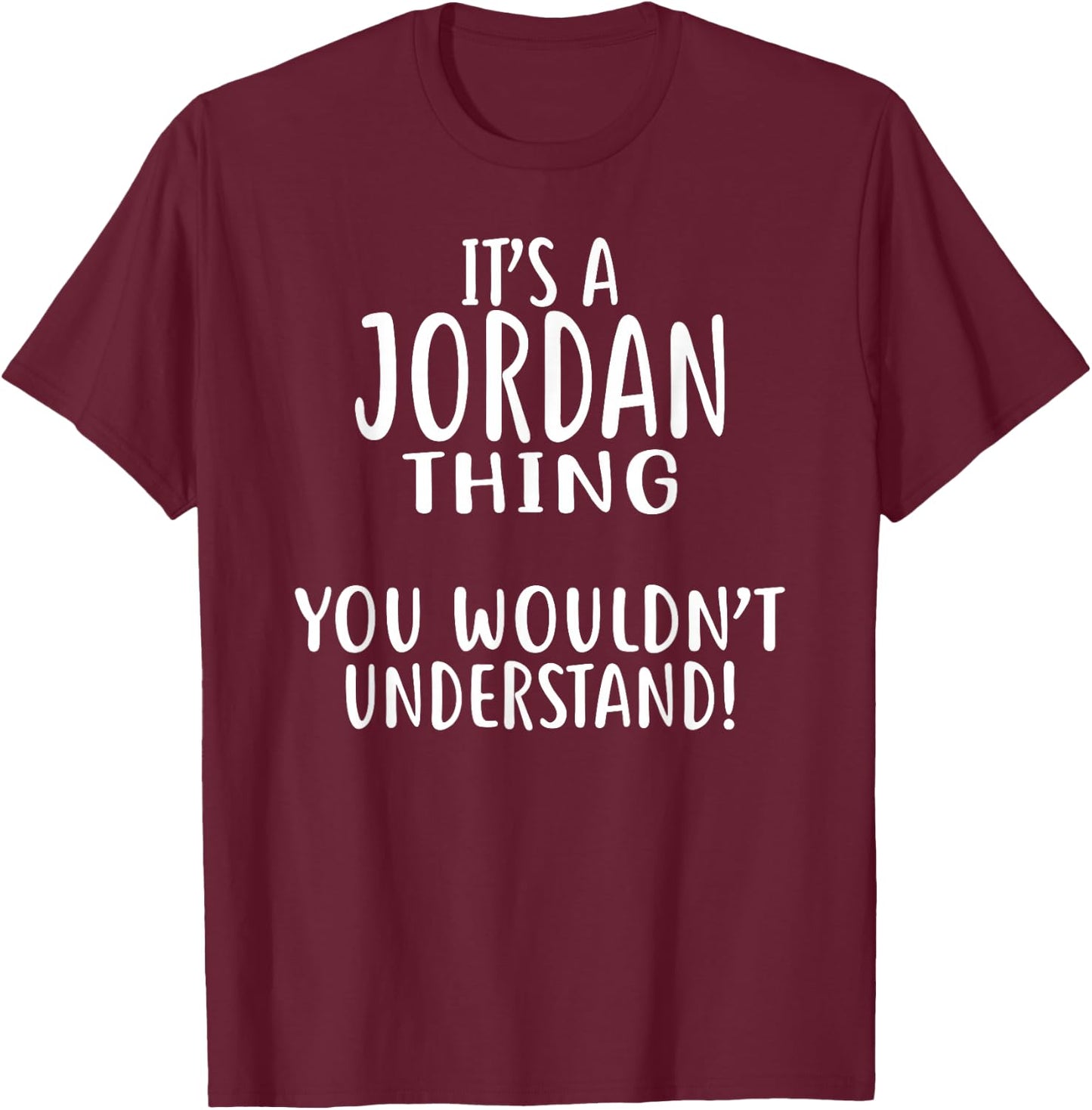 It's A JORDAN Thing, You Wouldn't Understand! JORDAN T-Shirt - T-Shirt | Maroon
