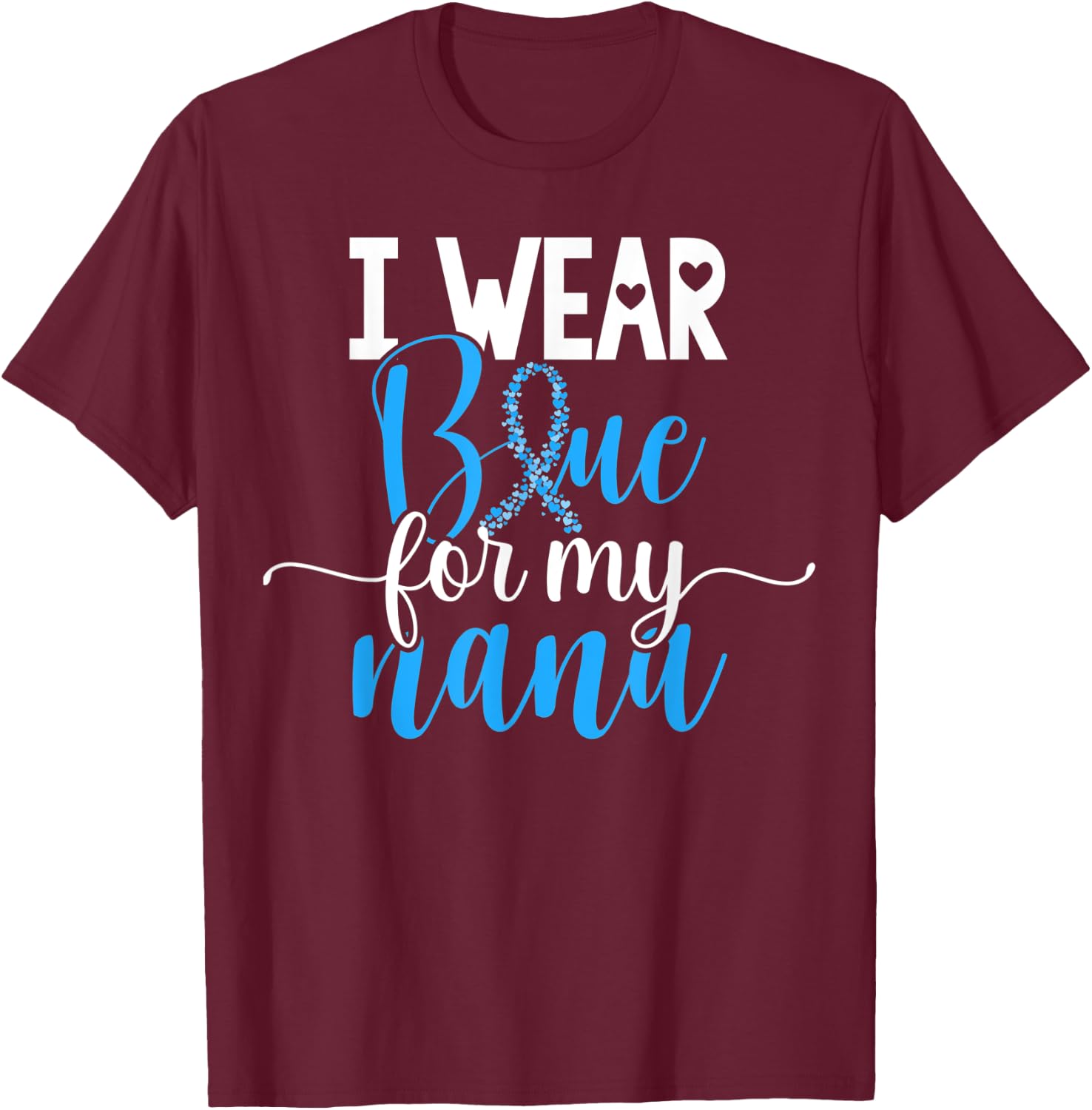 I Wear Blue For My Nana Colon Cancer Awareness Support T-Shirt - T-Shirt | Maroon