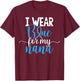I Wear Blue For My Nana Colon Cancer Awareness Support T-Shirt - T-Shirt | Maroon
