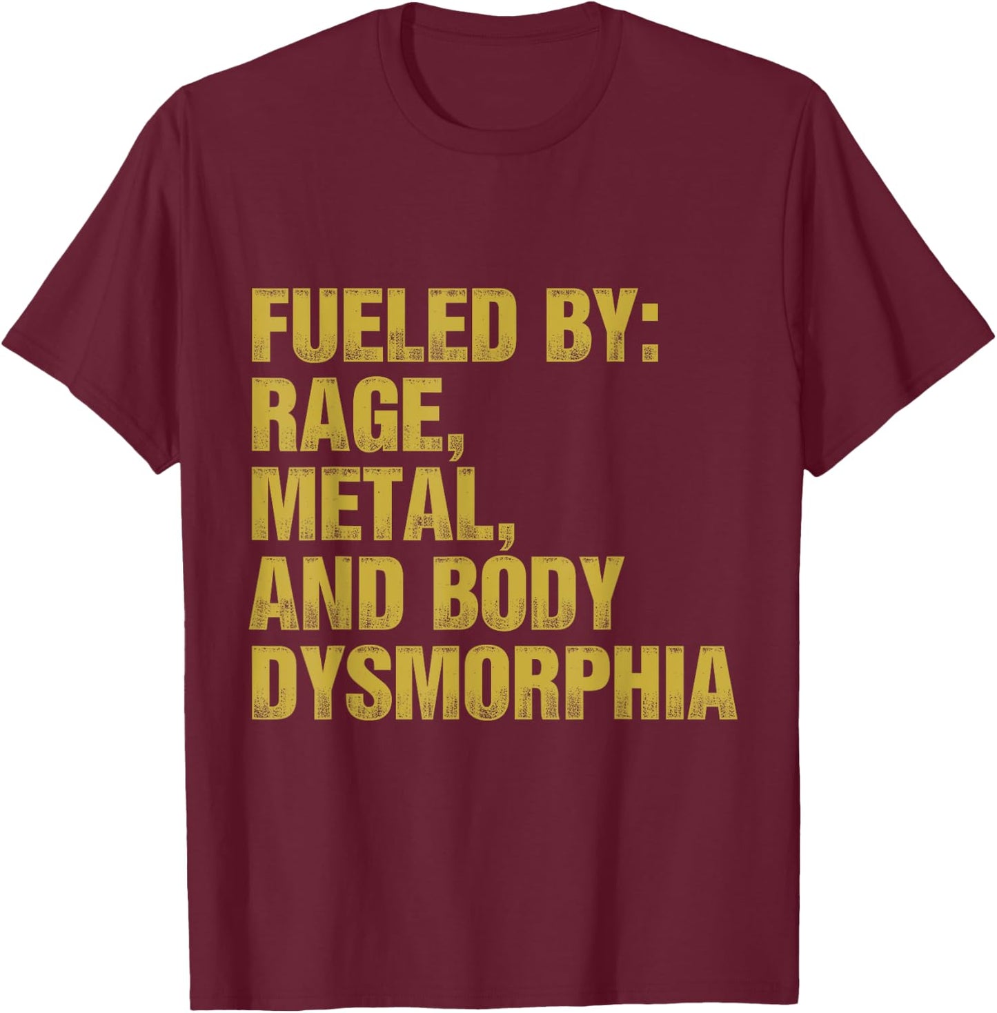 Fueled By Rage Metal And Body Dysmorphia Funny Gym Workout T-Shirt - T-Shirt | Maroon
