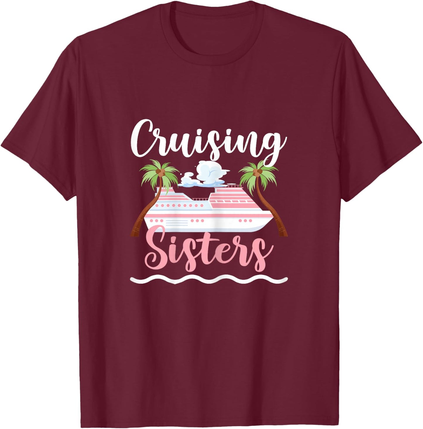 Cruising Sisters Cruise Ship Travel Sisters T-Shirt - T-Shirt | Maroon