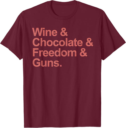 Wine and Chocolate and Freedom and Guns T-Shirt - T-Shirt | Maroon
