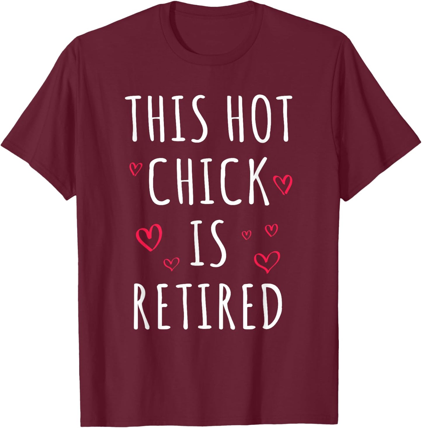 Funny This Hot Chick Is Retired, Woman, Mother Retirement T-Shirt - T-Shirt | Maroon