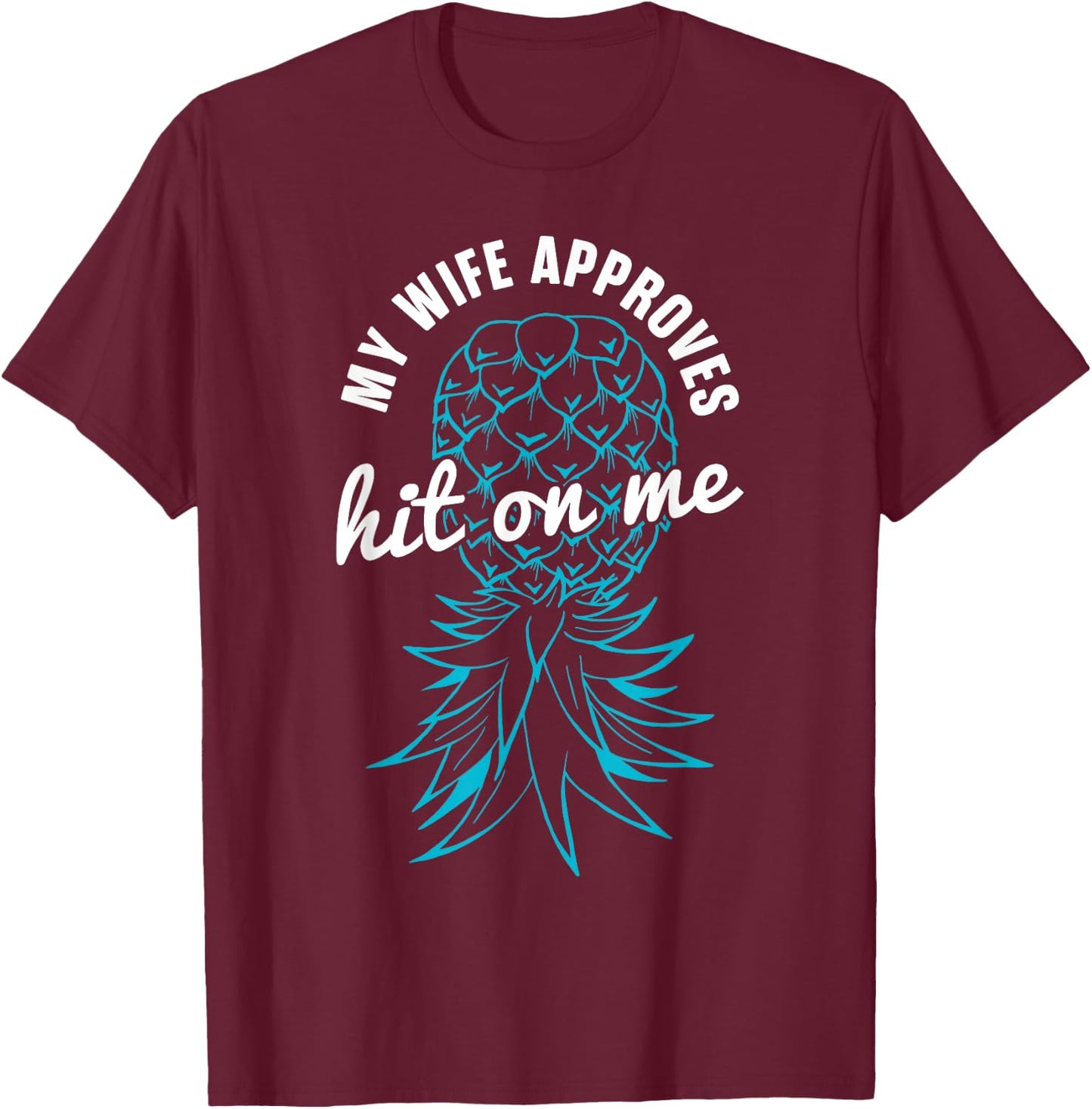 Funny Swinger My Wife Approves Hit On Me T-Shirt - T-Shirt | Maroon