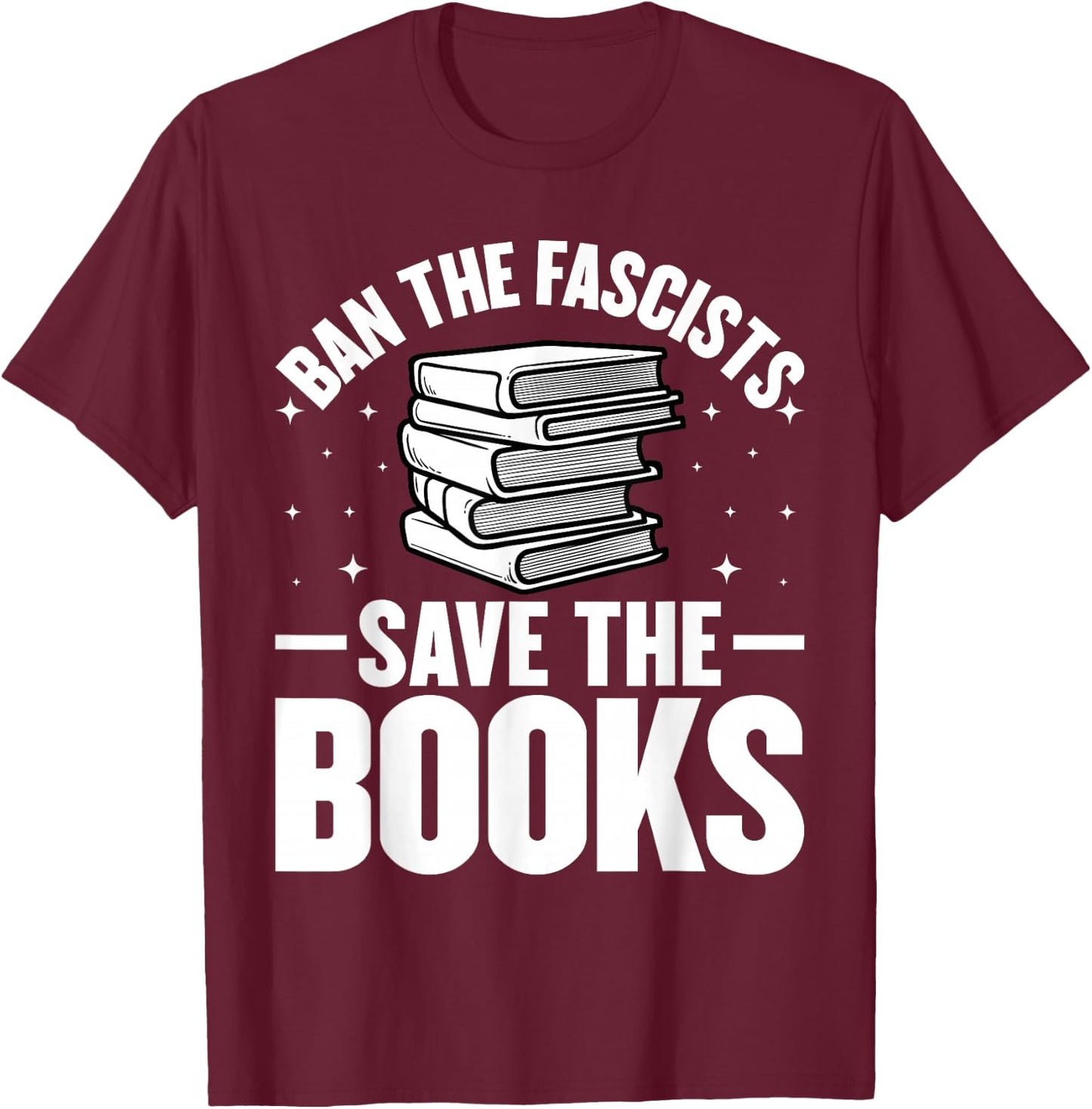 Ban The Fascists Save The Books Funny Book Lover Worm Nerd T-Shirt - T-Shirt | Maroon