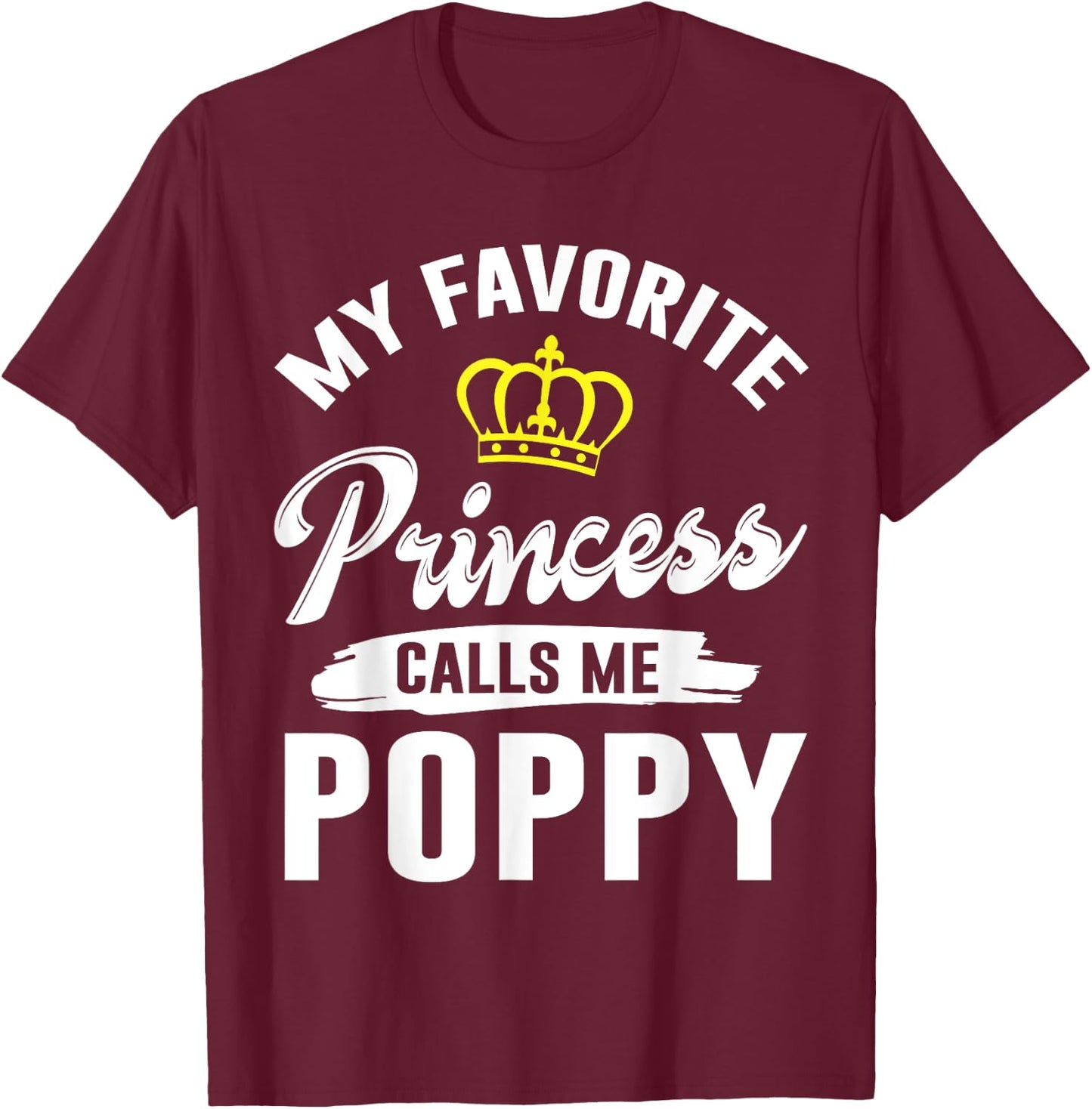 My Favorite Princess Calls Me Poppy Happy Grandpa Father Dad T-Shirt - T-Shirt | Maroon