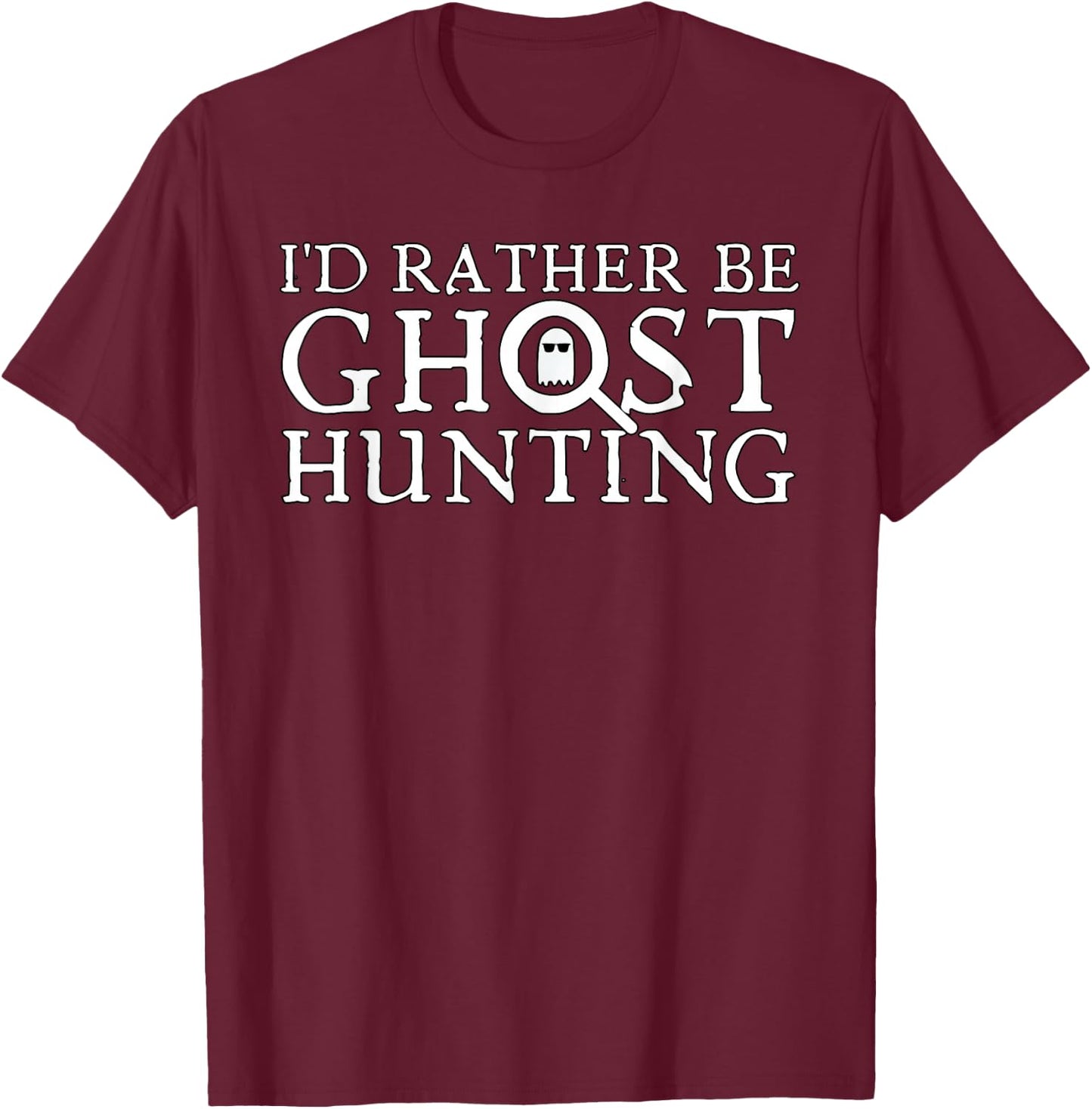 I'd Rather Be Ghost Hunting T-Shirt - T-Shirt | Maroon