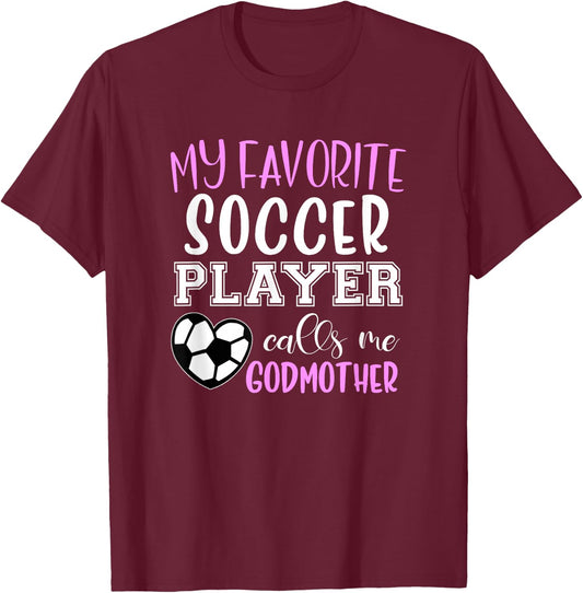 My Favorite Soccer Player Call Me Godmother T-Shirt - T-Shirt | Maroon
