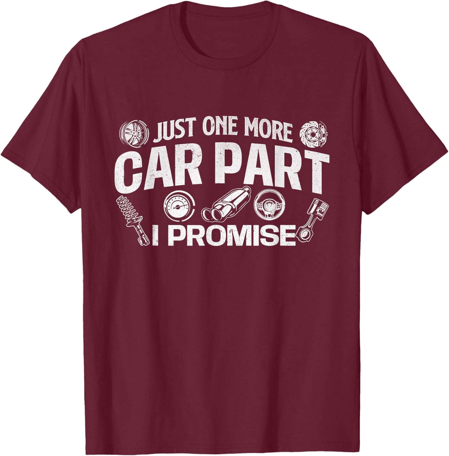 Just One More Car Part I Promise - Auto Mechanic Car Lover T-Shirt - T-Shirt | Maroon