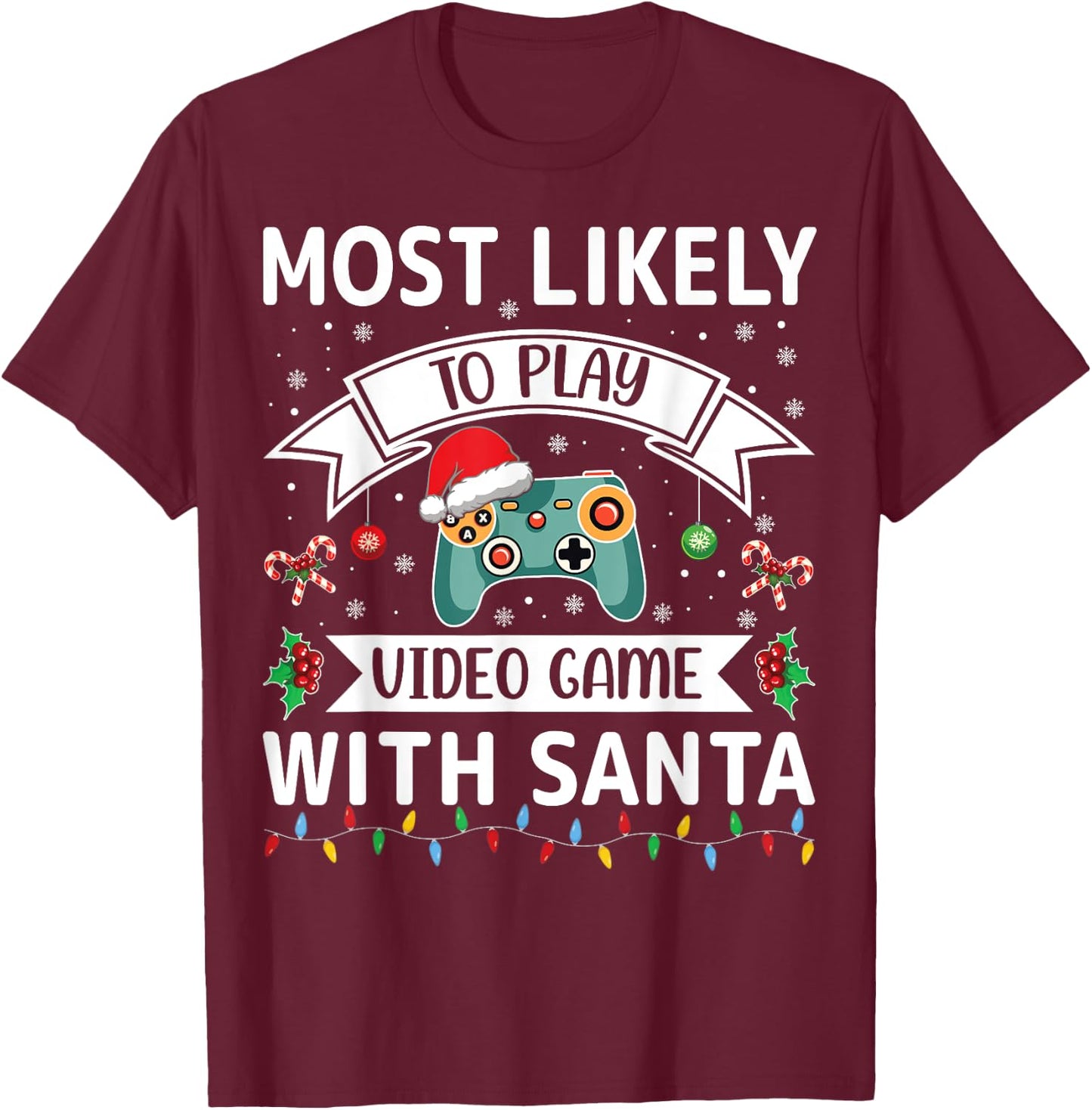 Most Likely To Play Video Game With Santa Funny Family Xmas T-Shirt - T-Shirt | Maroon