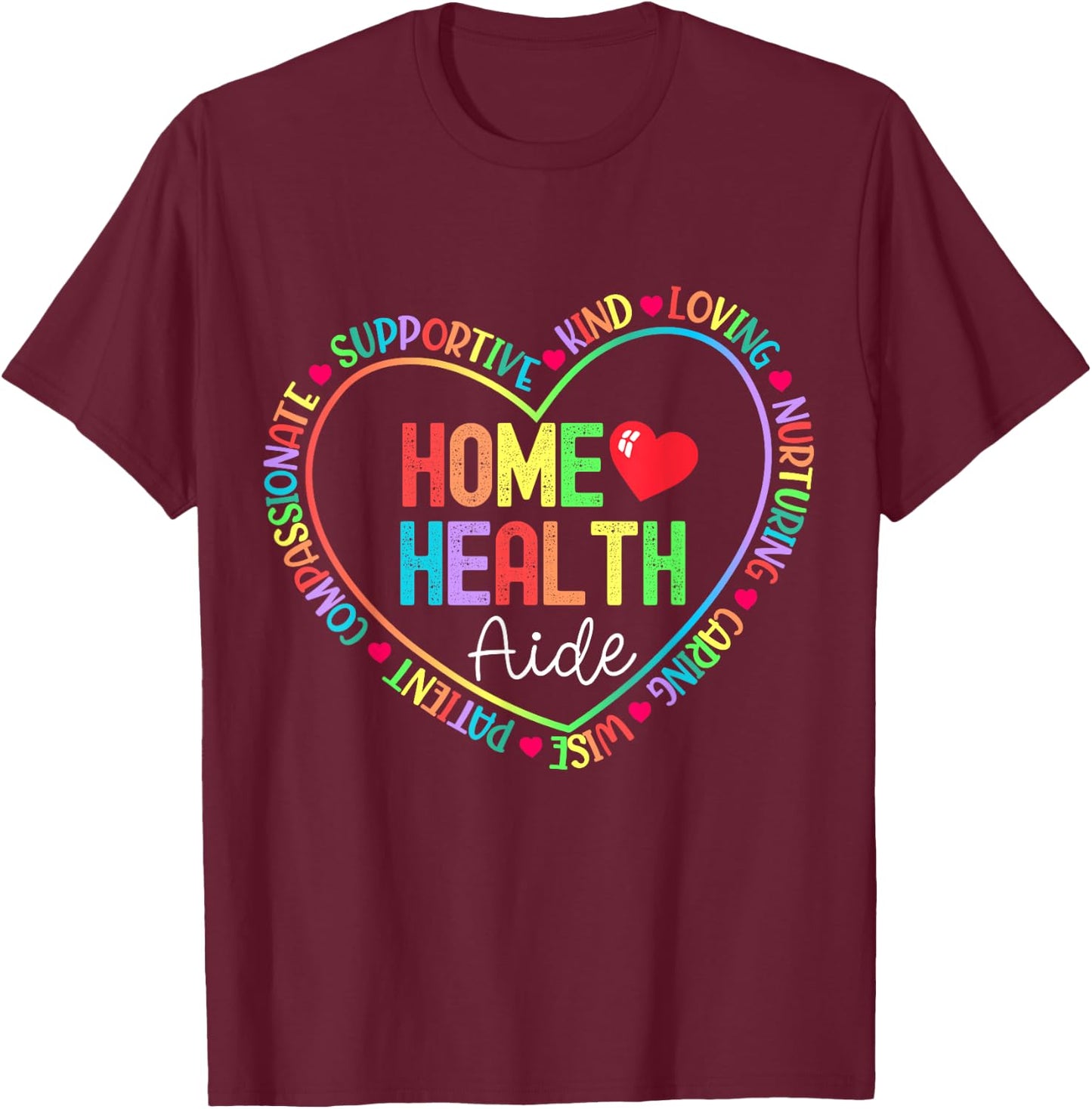 Home Health Aide HHA Healthcare Nursing Medical Nurse T-Shirt - T-Shirt | Maroon