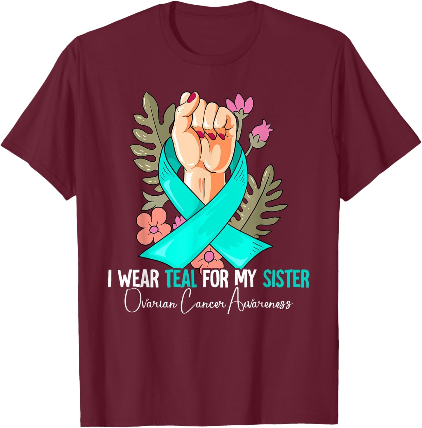 I Wear Teal For My Sister Ovarian Cancer Awareness T-Shirt - T-Shirt | Maroon