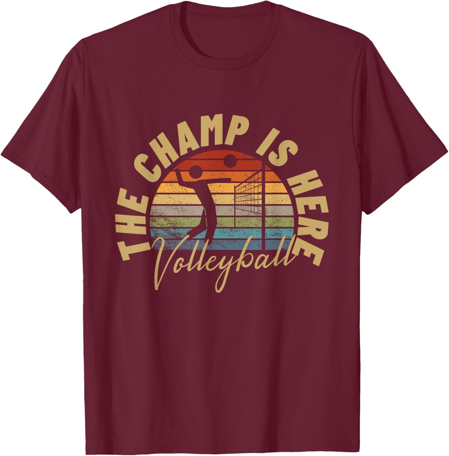 The Champ Is Here Funny Volleyball T-Shirt - T-Shirt | Maroon
