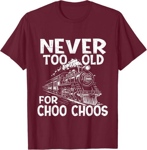 Never Too Old for Choo Choos - Train Lover Railway Railroad