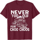 Never Too Old for Choo Choos - Train Lover Railway Railroad T-Shirt - T-Shirt | Maroon