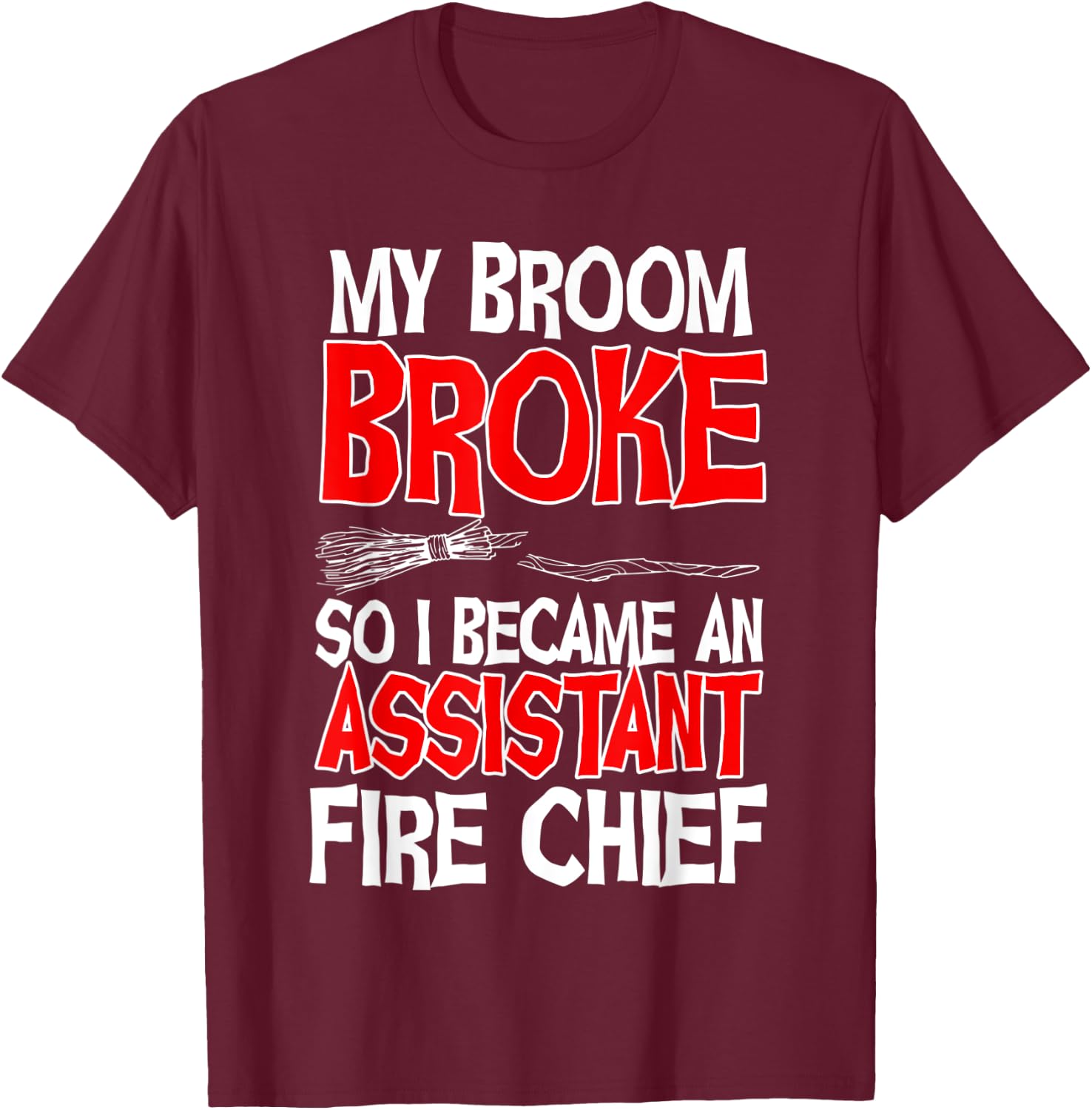Assistant Fire Chief Commanding Officer Broom Broke Witch T-Shirt - T-Shirt | Maroon