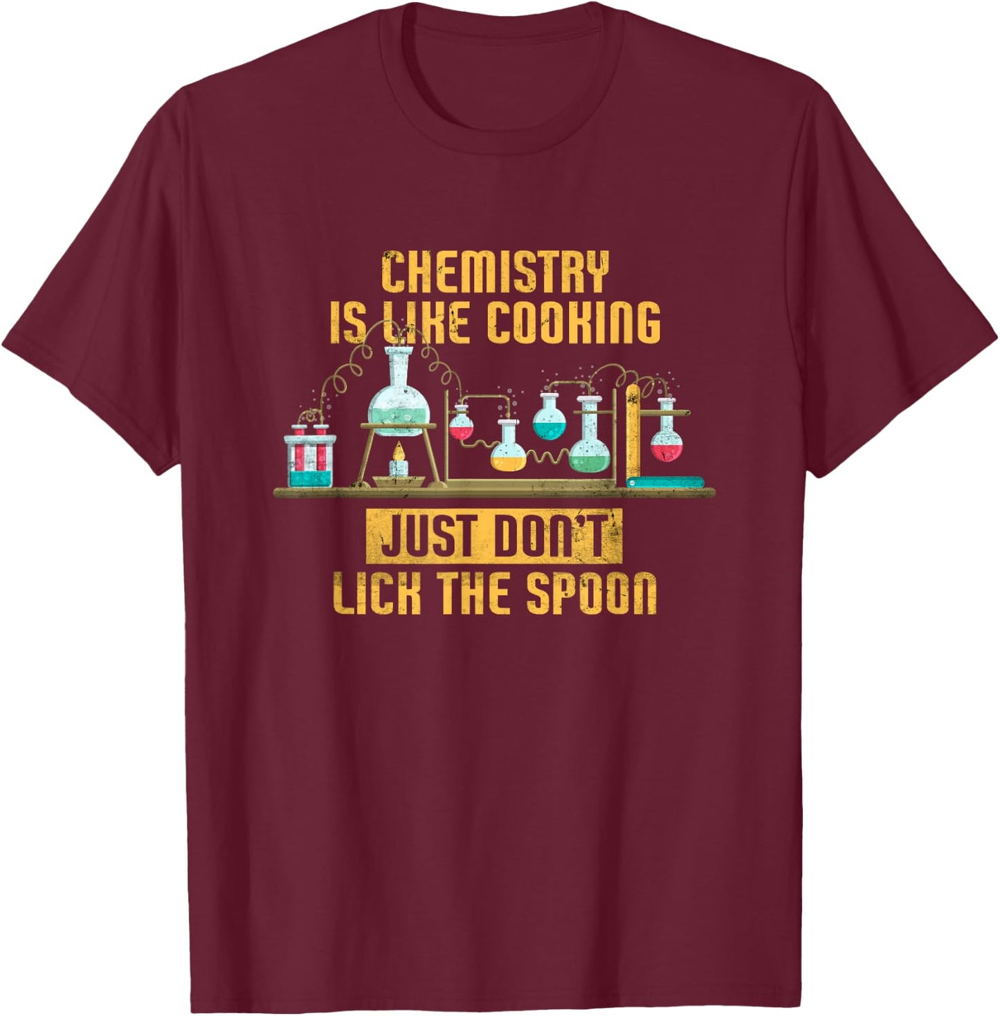 Chemistry Is Like Cooking | Nature Sciences Funny Chemistry T-Shirt - T-Shirt | Maroon