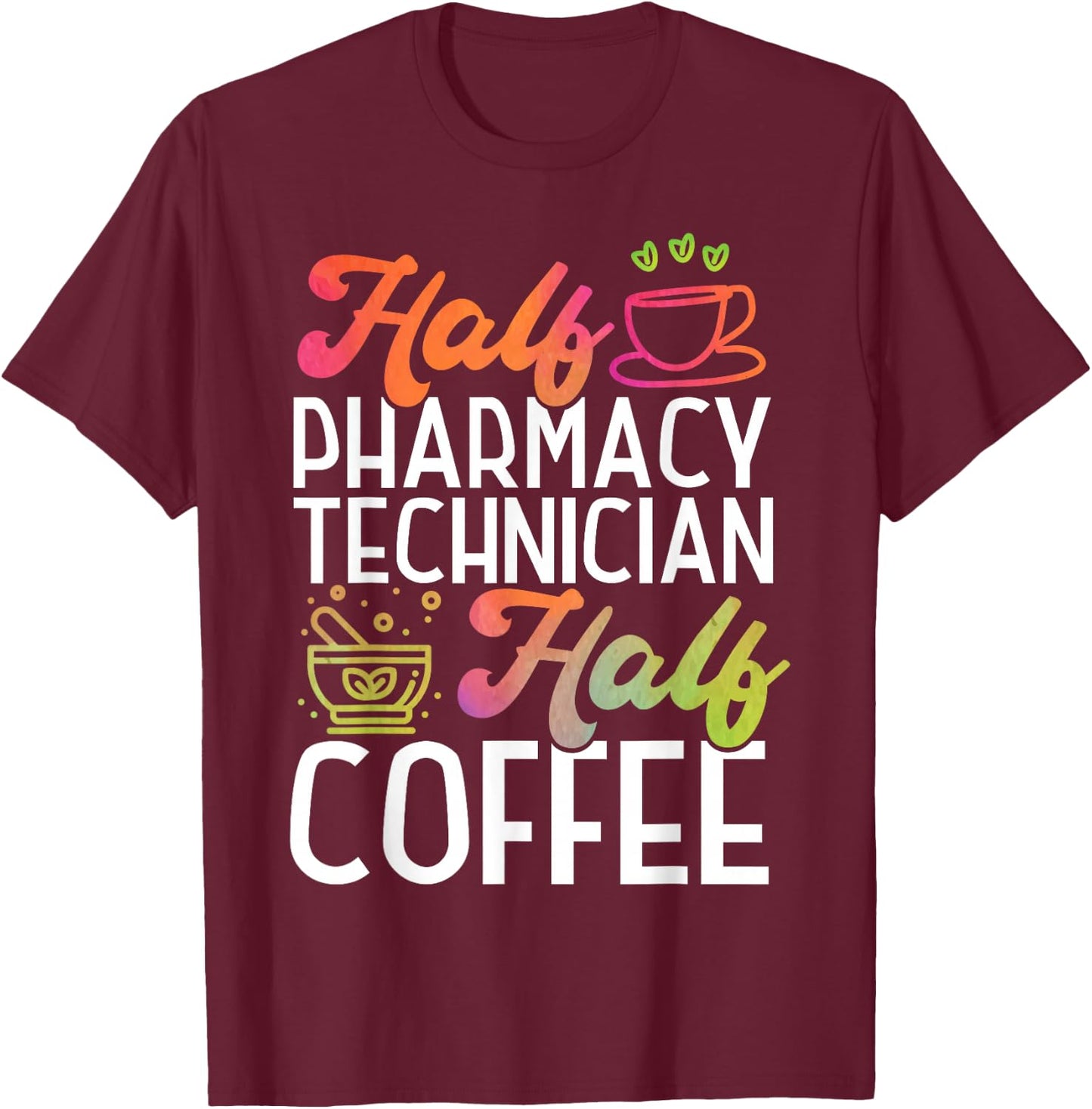 Pharmacy Tech Technician Pharmacist Student Coffee Half T-Shirt - T-Shirt | Maroon