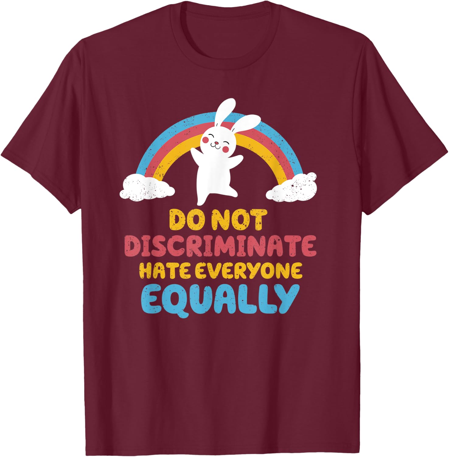 Do not discriminate, hate everyone equally T-Shirt - T-Shirt | Maroon