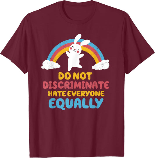 Do not discriminate, hate everyone equally T-Shirt - T-Shirt | Maroon