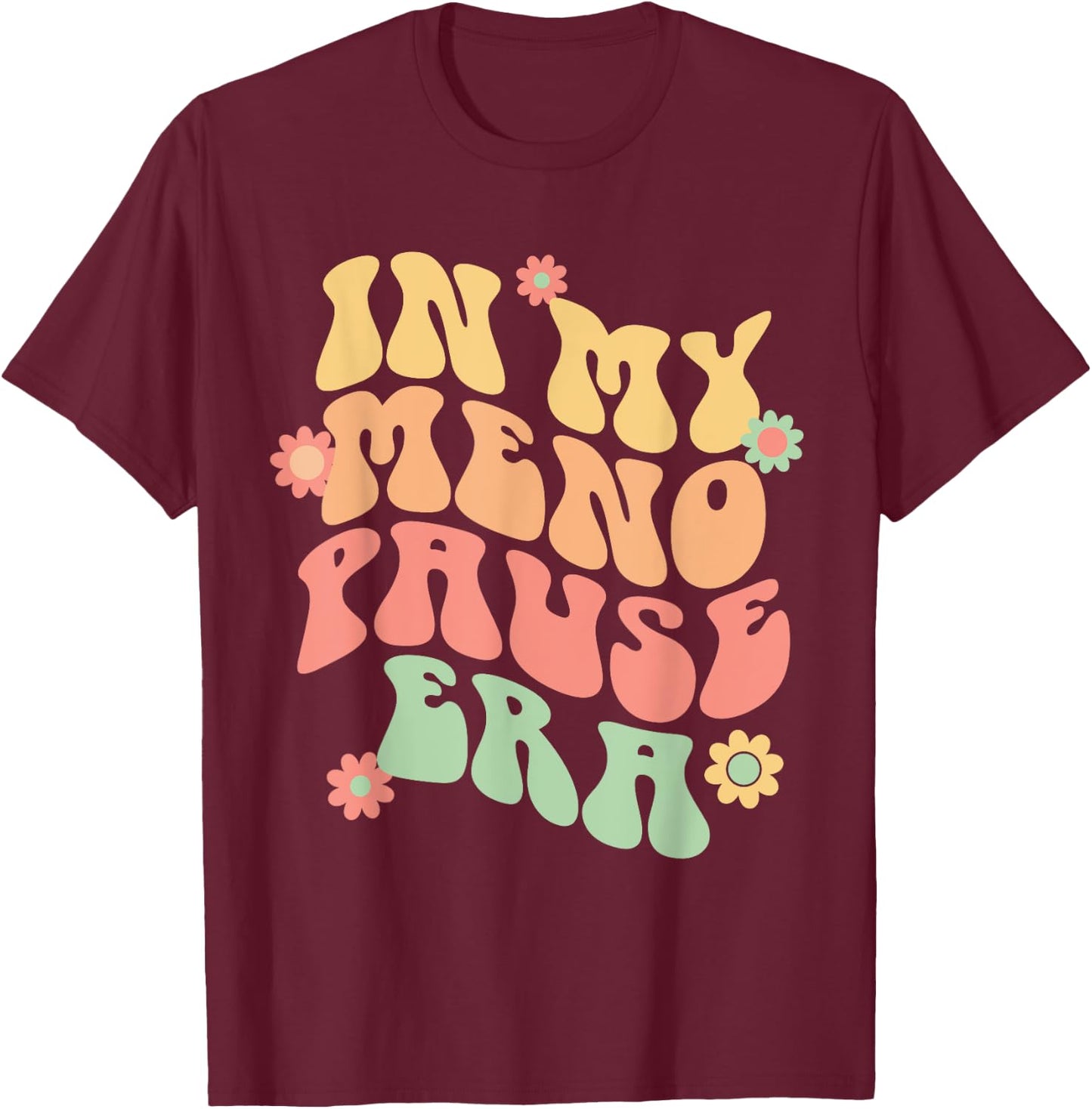 In My Menopause Era funny for 50th Birthday T-Shirt - T-Shirt | Maroon