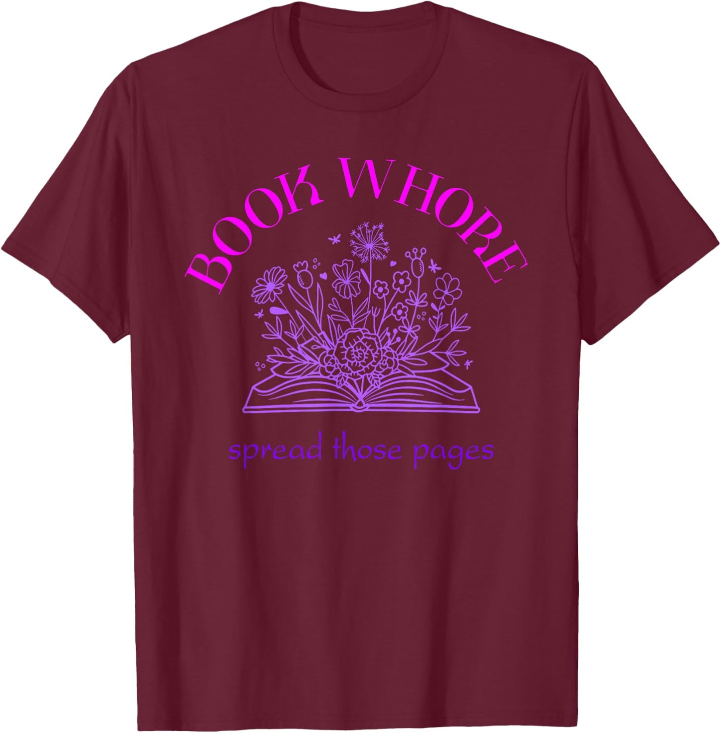 Book whore spread those pages T-Shirt - T-Shirt | Maroon