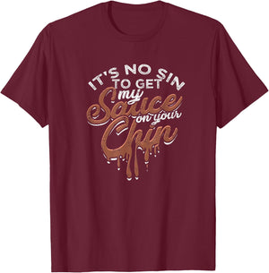 It's no sin to get my sauce on your chin - Texas sauce T-Shirt - T-Shirt | Maroon