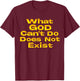 What God Cannot Do Does Not Exist - NSPPD Morning prayer T-Shirt - T-Shirt | Maroon