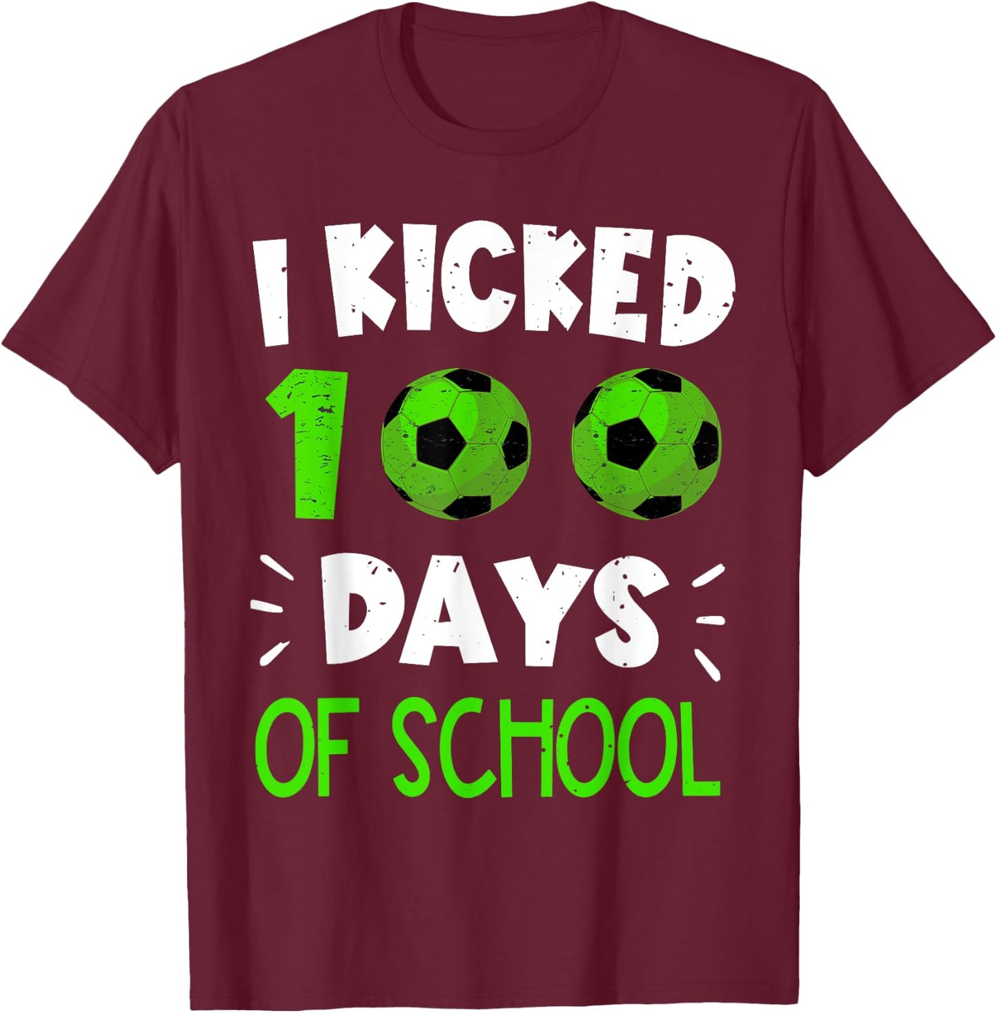 I Kicked 100 Days Of School Soccer 100Th Day Sport Kids Boys T-Shirt - T-Shirt | Maroon