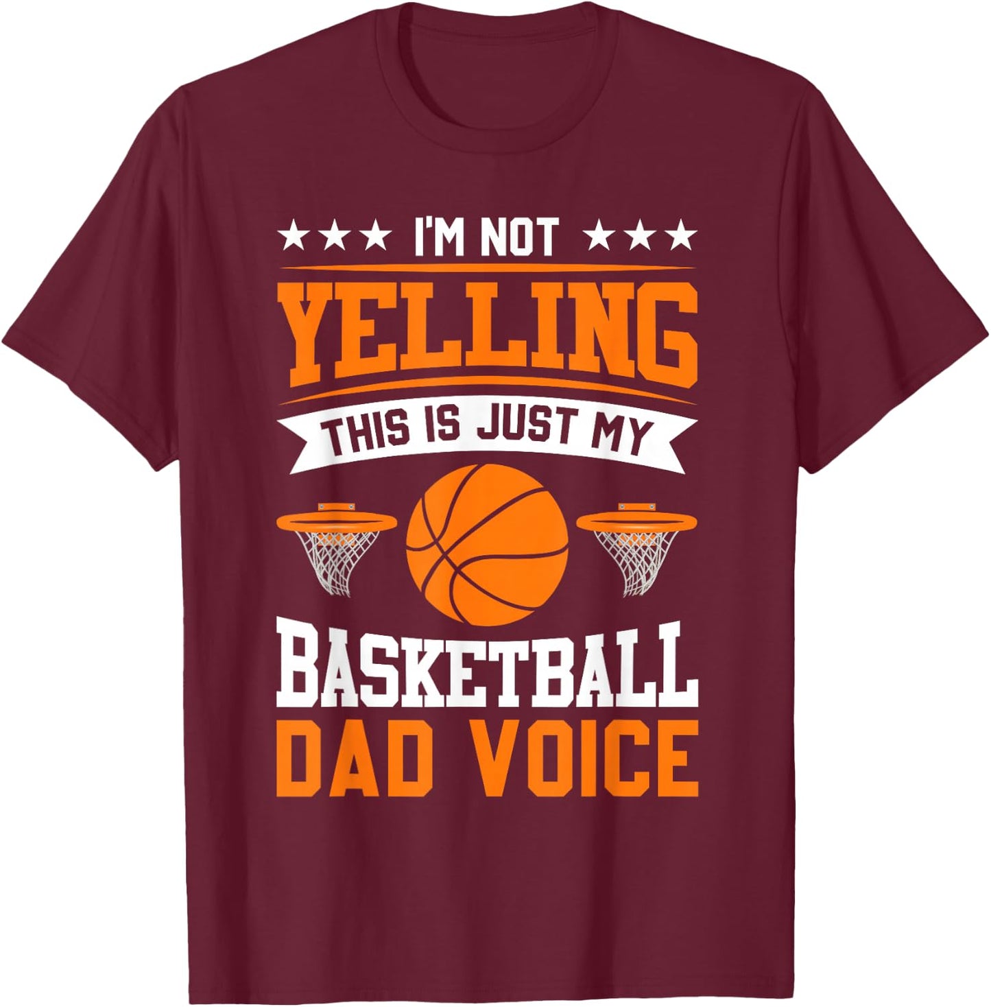I'm Not Yelling This Is Just My Basketball Dad Voice T-Shirt - T-Shirt | Maroon