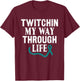 Twitchin My Way Through Life Tourette Syndrome Awareness T-Shirt - T-Shirt | Maroon