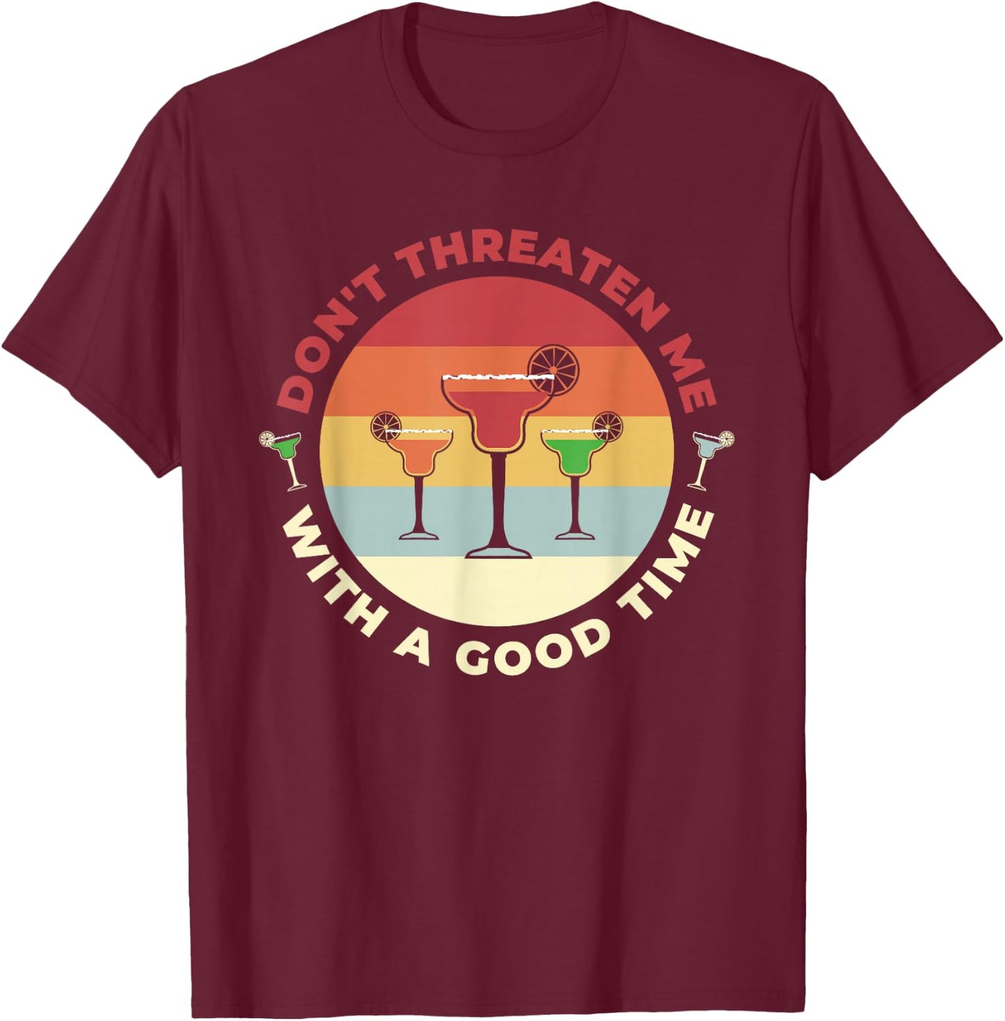 Don't Threaten Me With A Good Time Funny Margarita Salt Lime T-Shirt - T-Shirt | Maroon