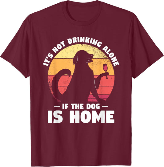 Dogs Gift A Dog Lover It's Not Drinking Alone If The Dog Is Home Dog-Themed Casual Black Small Classic Fit Short Sleeve Cotton, Polyester Blend Adult T-Shirt - T-Shirt | Maroon