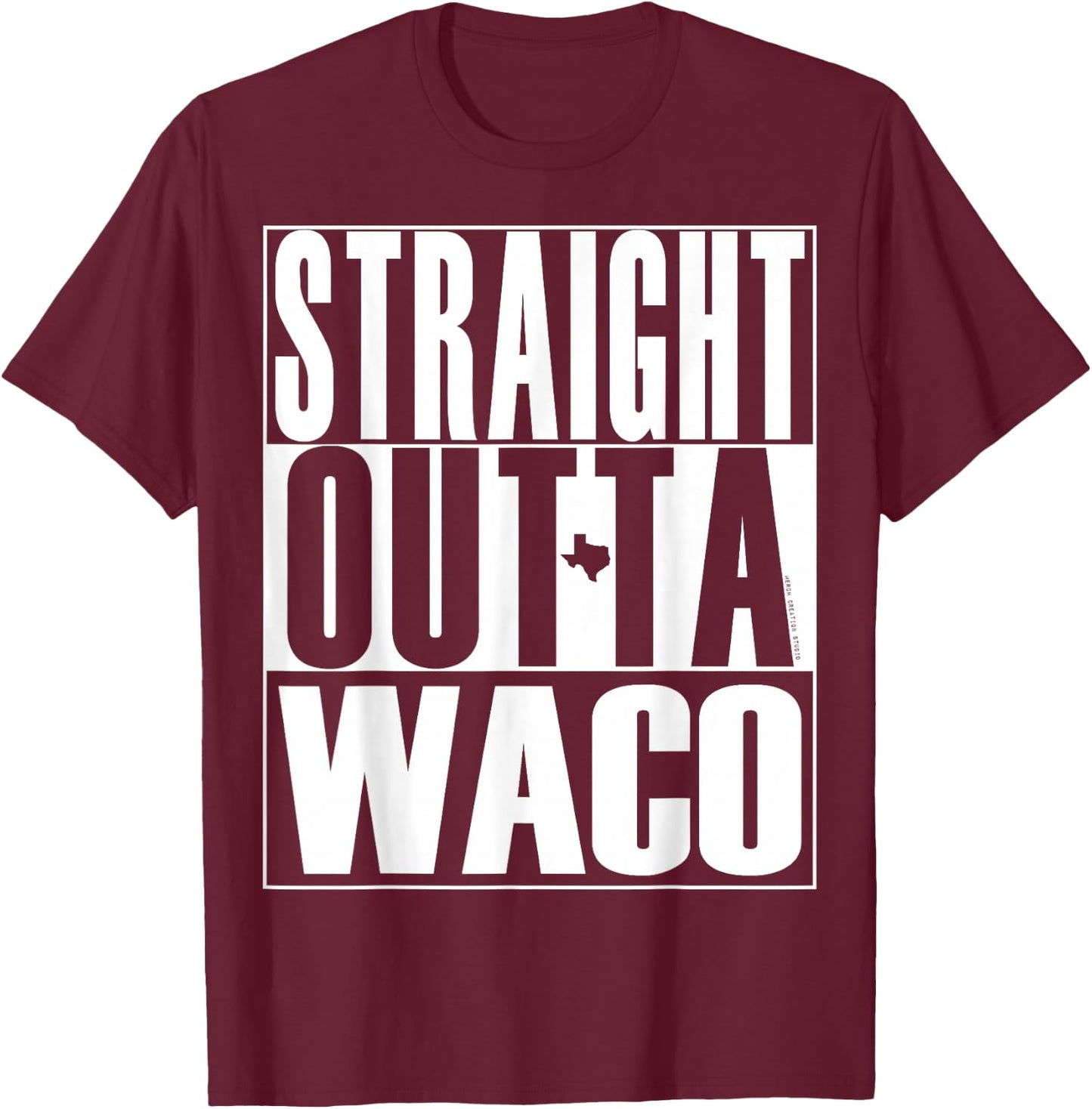 Straight Outta Waco by Merch Creation Studio T-Shirt - T-Shirt | Maroon