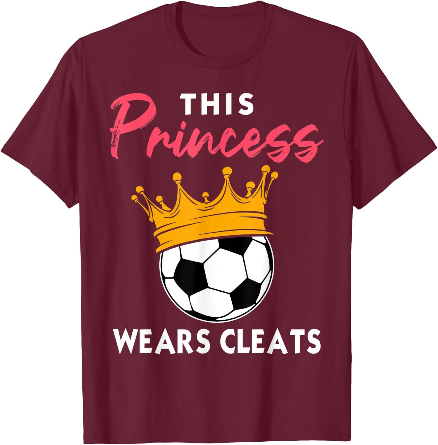 This Princess Wears Cleats Cool Soccer Girl Biggest Fan T-Shirt - T-Shirt | Maroon