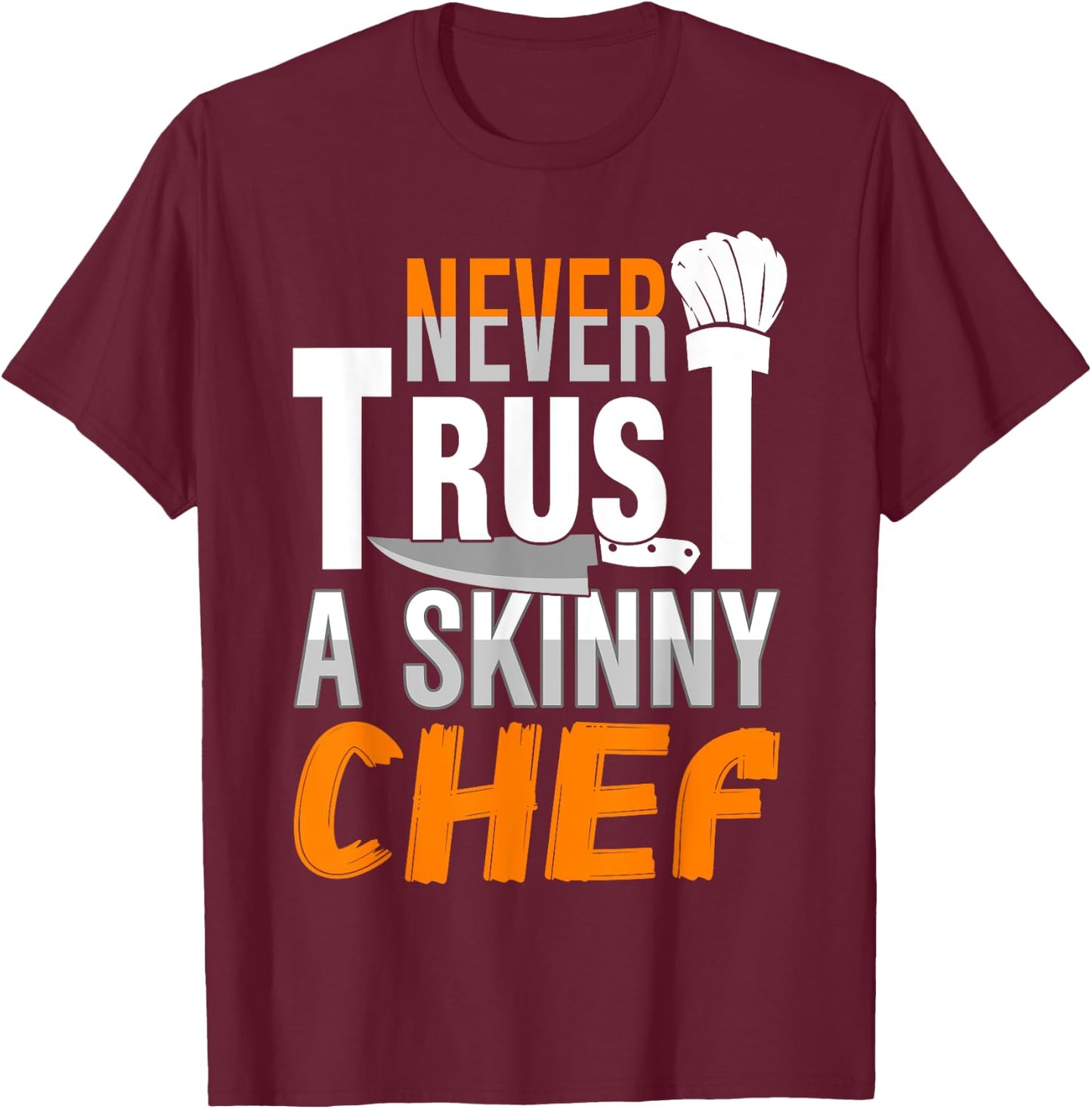 Never Trust A Skinny Chef T-Shirt - T-Shirt | Maroon
