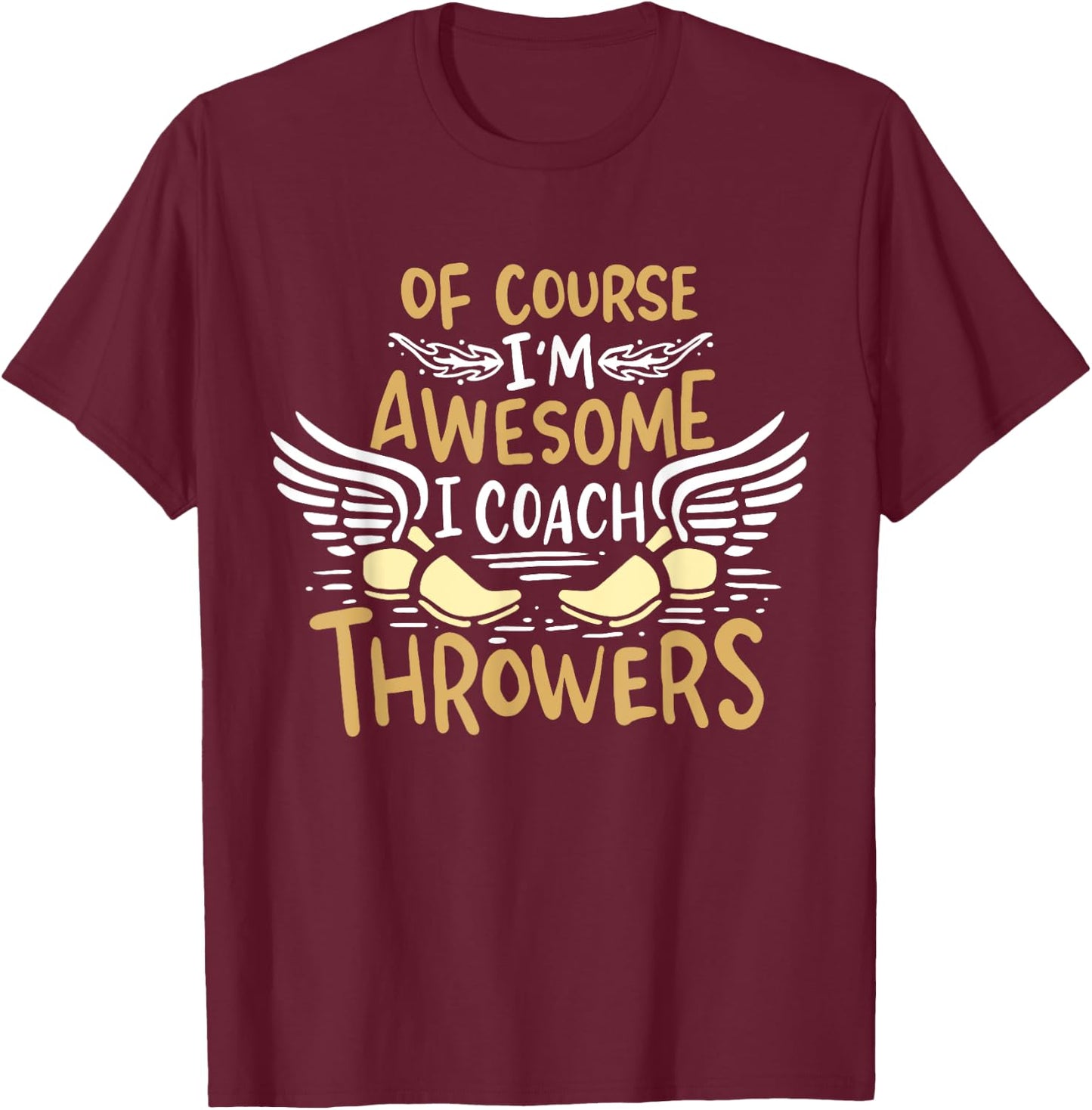 Track And Field Coach Of course I'm Awesome I Coach Throwers T-Shirt - T-Shirt | Maroon