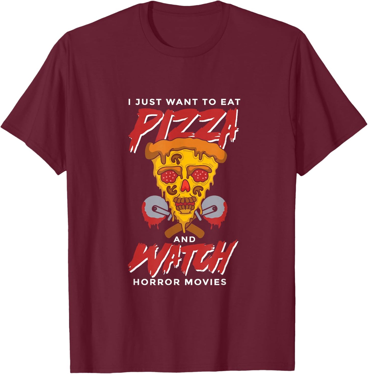 I Just Want to Eat Pizza and Watch Horror Movies Halloween T-Shirt - T-Shirt | Maroon