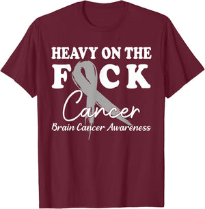 Heavy On The Fuck Cancer Survivor Brain Cancer Awareness T-Shirt - T-Shirt | Maroon