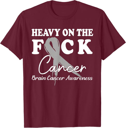 Heavy On The Fuck Cancer Survivor Brain Cancer Awareness T-Shirt - T-Shirt | Maroon