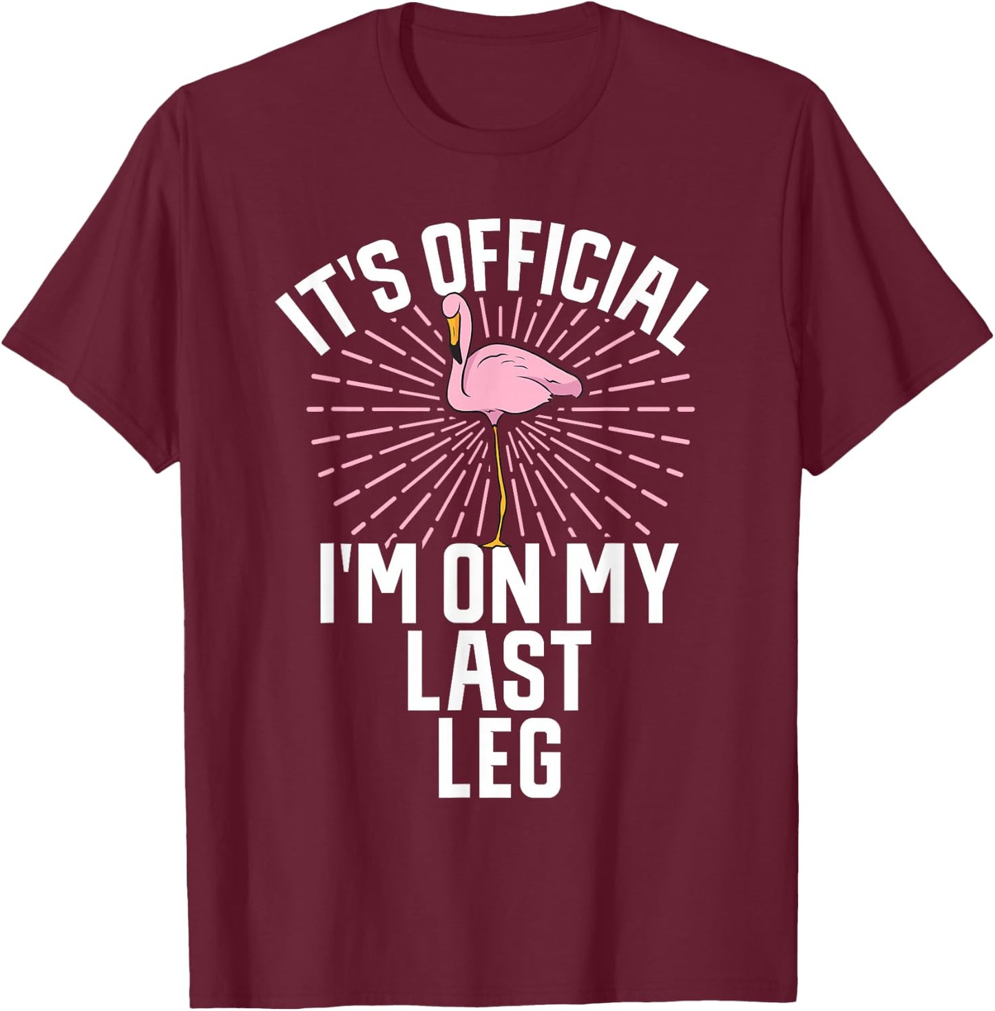 Its Official Im On My Last Leg Flamingo Amputee Amputation T-Shirt - T-Shirt | Maroon