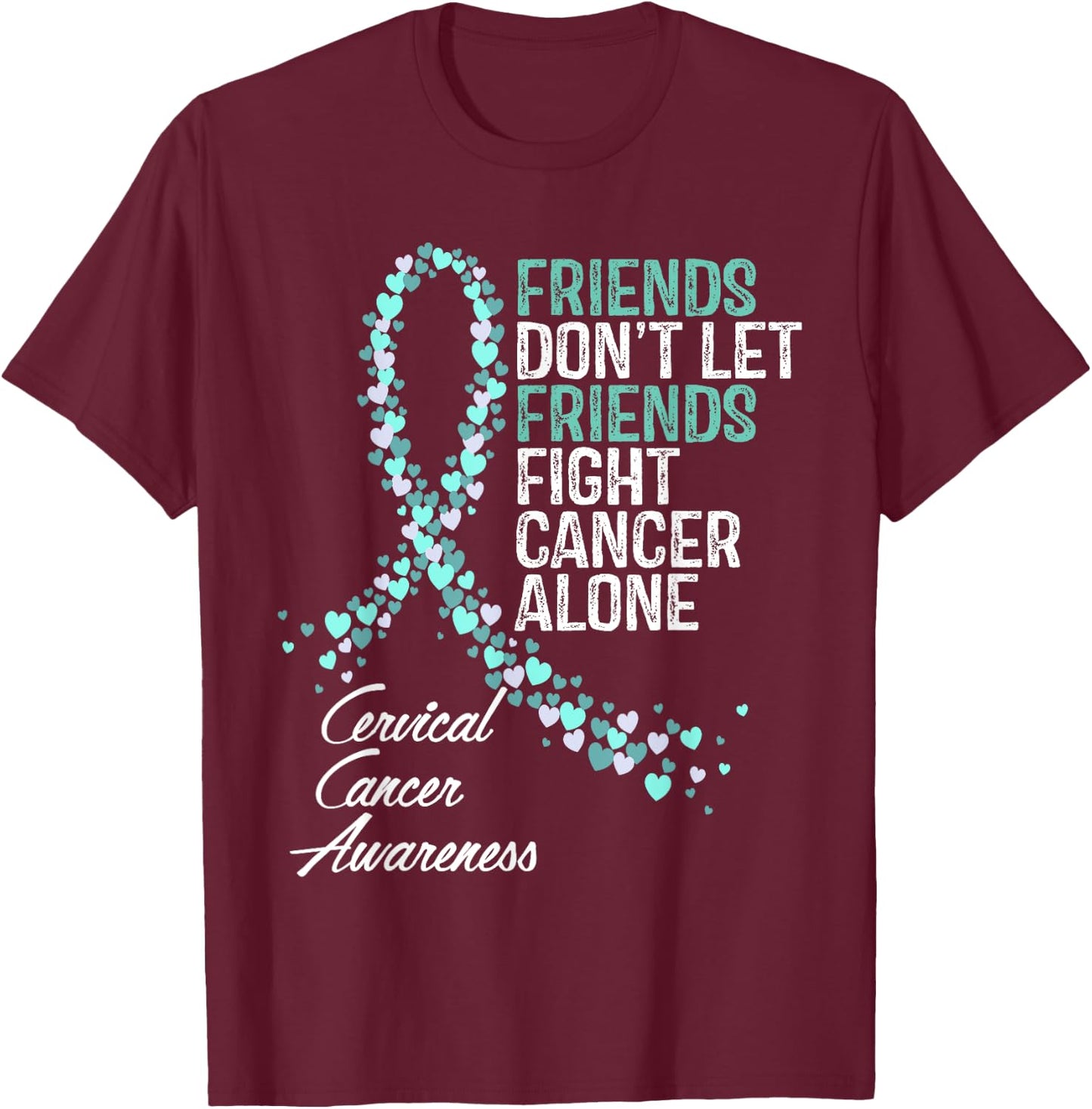 Cervical Cancer Awareness Friends Fighter Warrior Support T-Shirt - T-Shirt | Maroon
