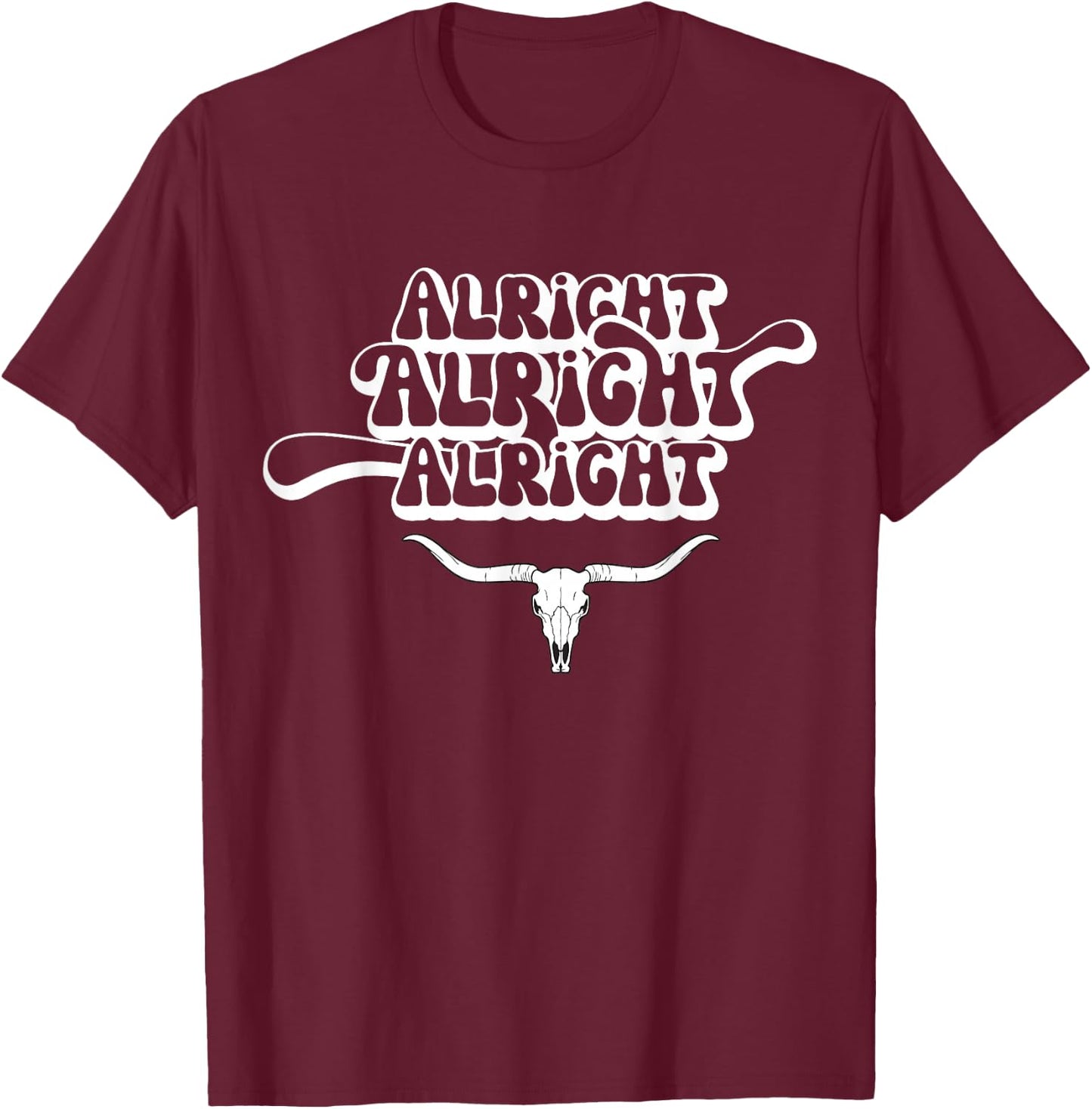 Alright, Alright, Alright Texas Bull Texas Pride State USA T-Shirt - T-Shirt | Maroon