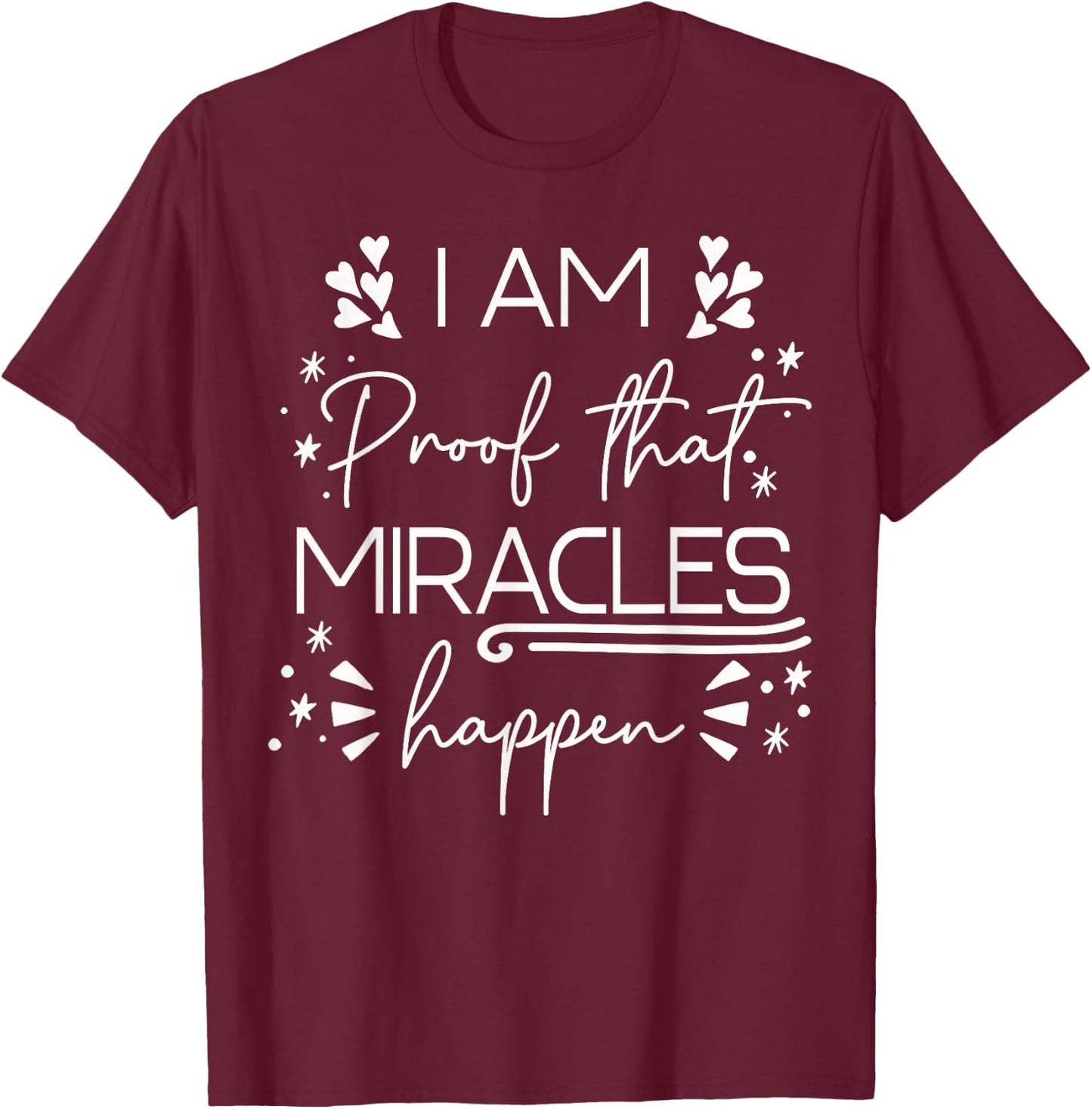 I Am Proof That Miracles Happen T-Shirt - T-Shirt | Maroon