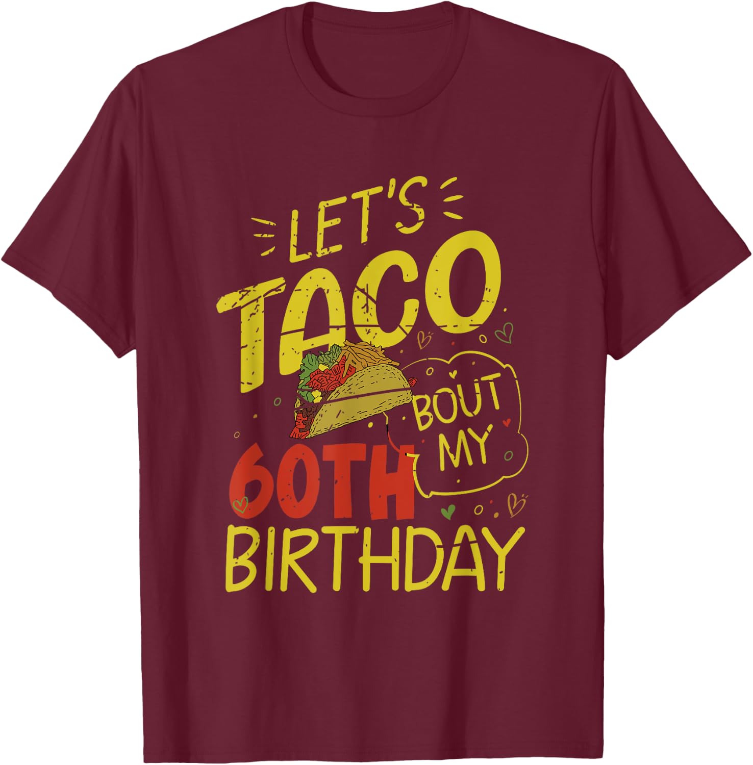 Funny 60 Year Old Taco Lover Lets Taco Bout My 60th Birthday T-Shirt - T-Shirt | Maroon