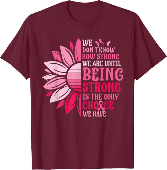 We Don't Know How Strong We Are Until Breast Cancer T-Shirt - T-Shirt | Maroon