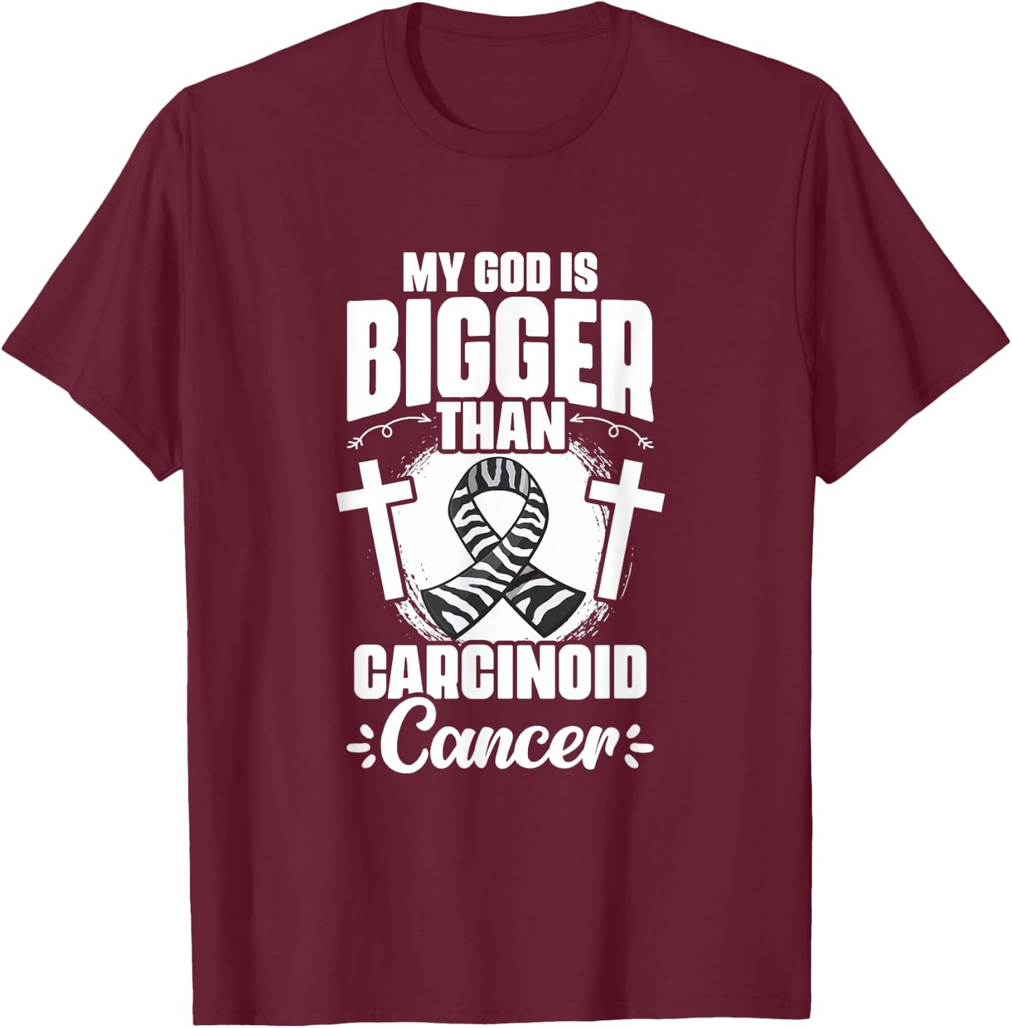 Zebra Ribbon God Is Bigger Than Carcinoid Cancer Awareness T-Shirt - T-Shirt | Maroon