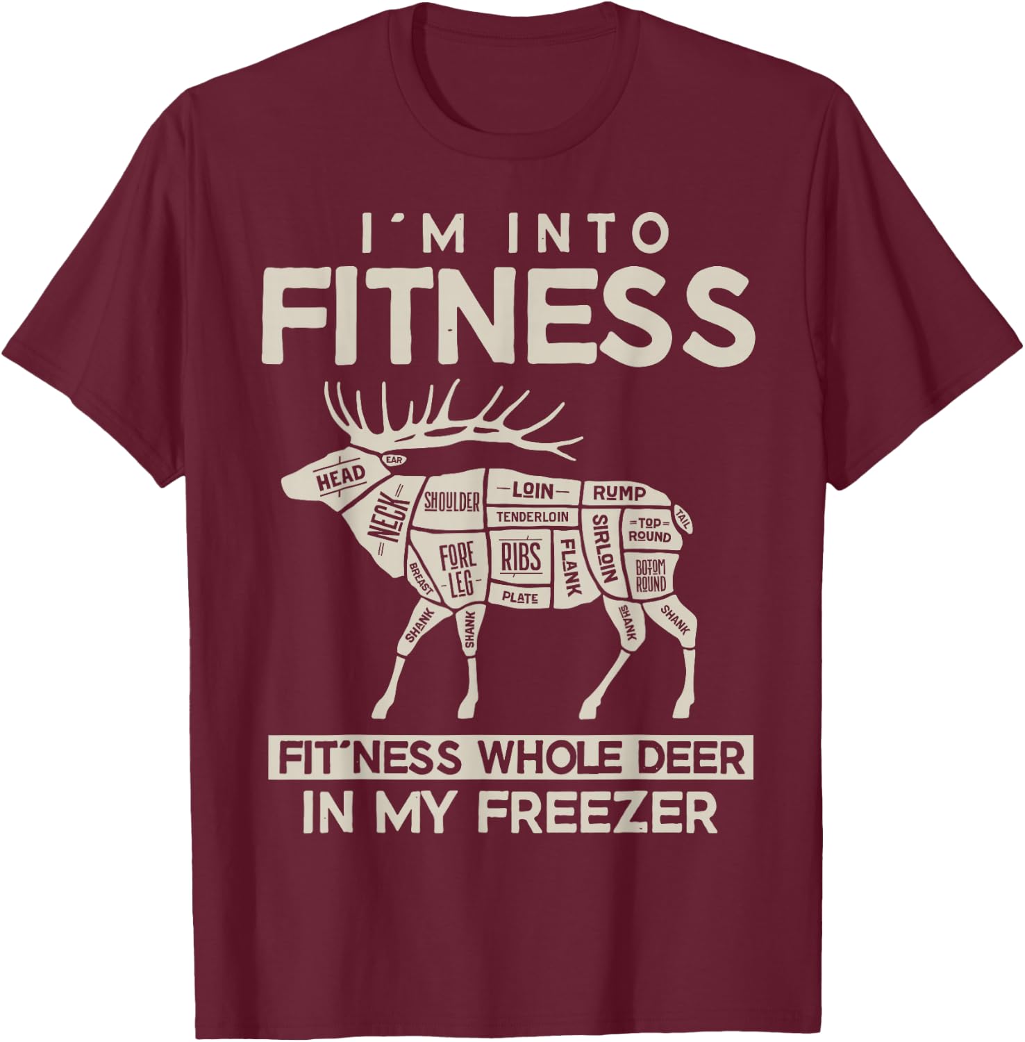 I'm in Fitness, Funny Deer Hunting, For Hunters T-Shirt - T-Shirt | Maroon