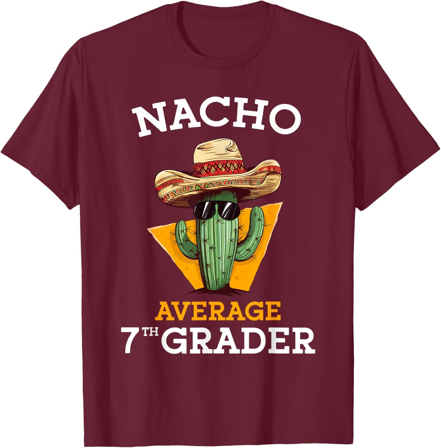 Nacho Average 7th Grader Cactus Cinco De Mayo Seventh Grade T-Shirt - T-Shirt | Maroon