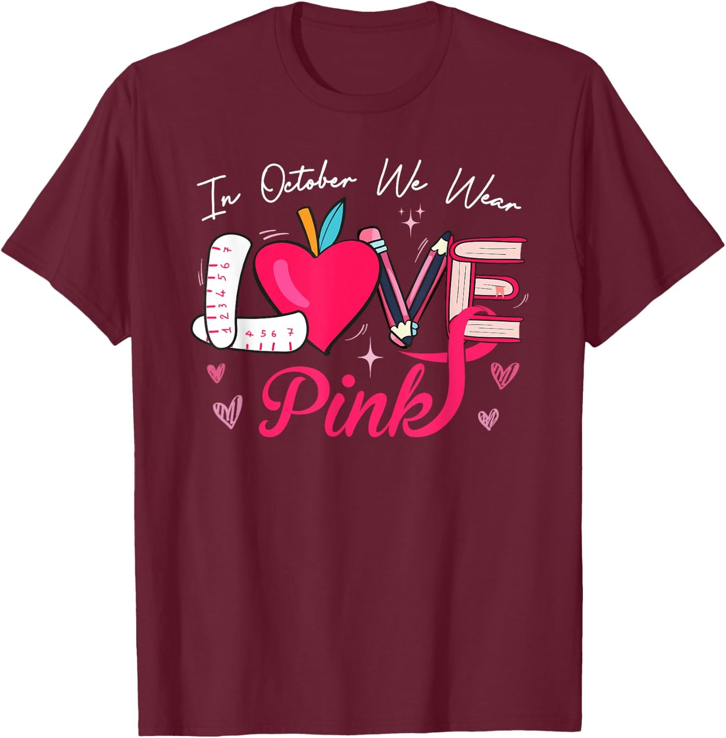 We Wear Pink In October LOVE Teacher Breast Cancer Awareness Women Kids T-Shirt - T-Shirt | Maroon